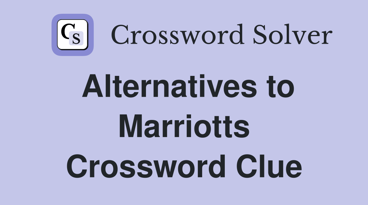 Alternatives to Marriotts Crossword Clue