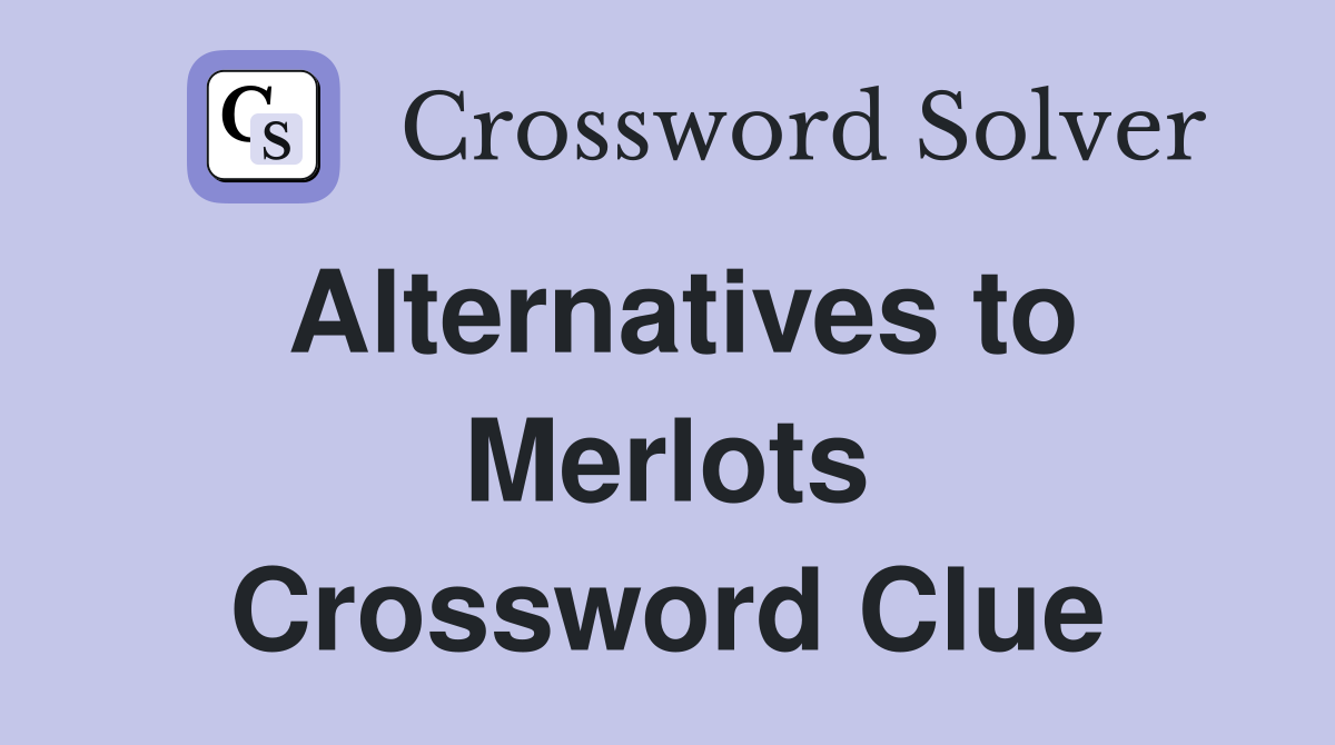 Alternatives to Merlots Crossword Clue