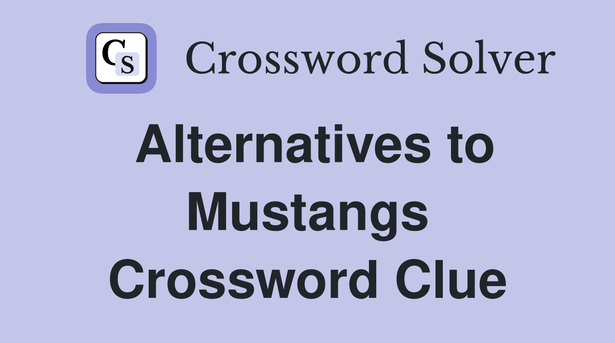 Alternatives to Mustangs Crossword Clue