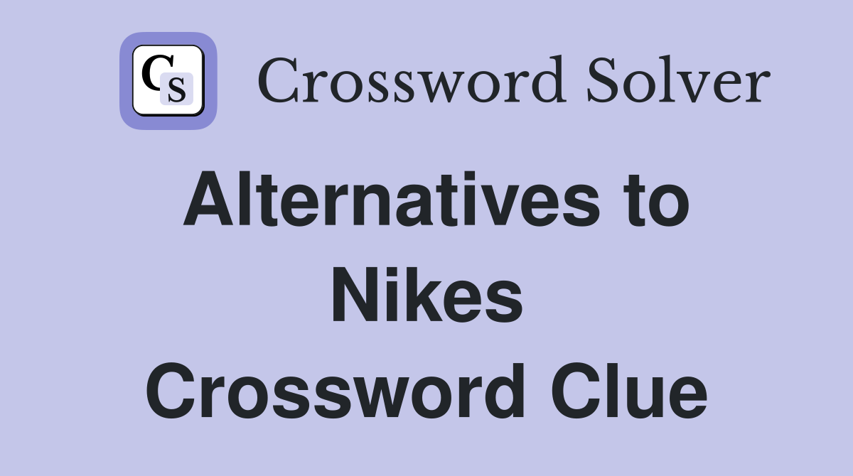 Alternatives to Nikes Crossword Clue