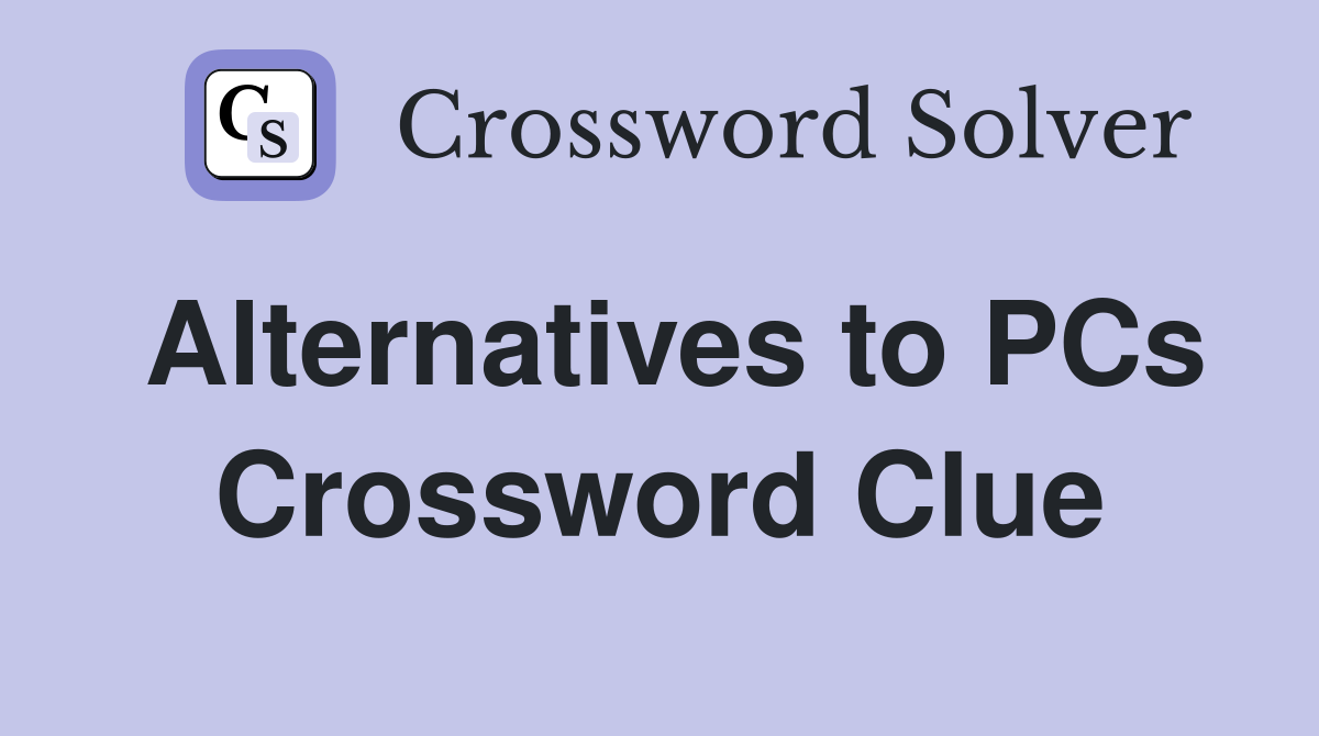 Alternatives to PCs Crossword Clue