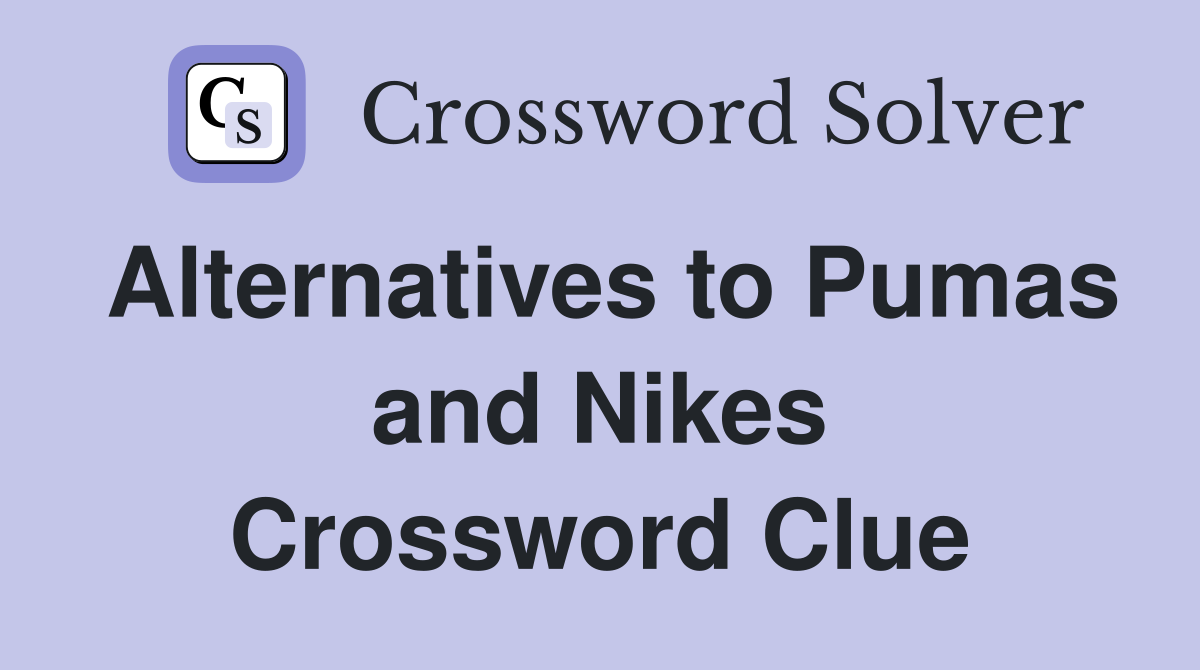 Alternatives to Pumas and Nikes Crossword Clue
