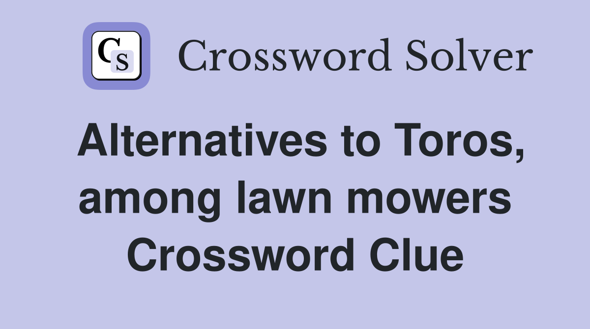 Alternatives to Toros, among lawn mowers Crossword Clue
