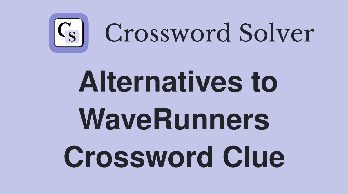Alternatives to WaveRunners Crossword Clue