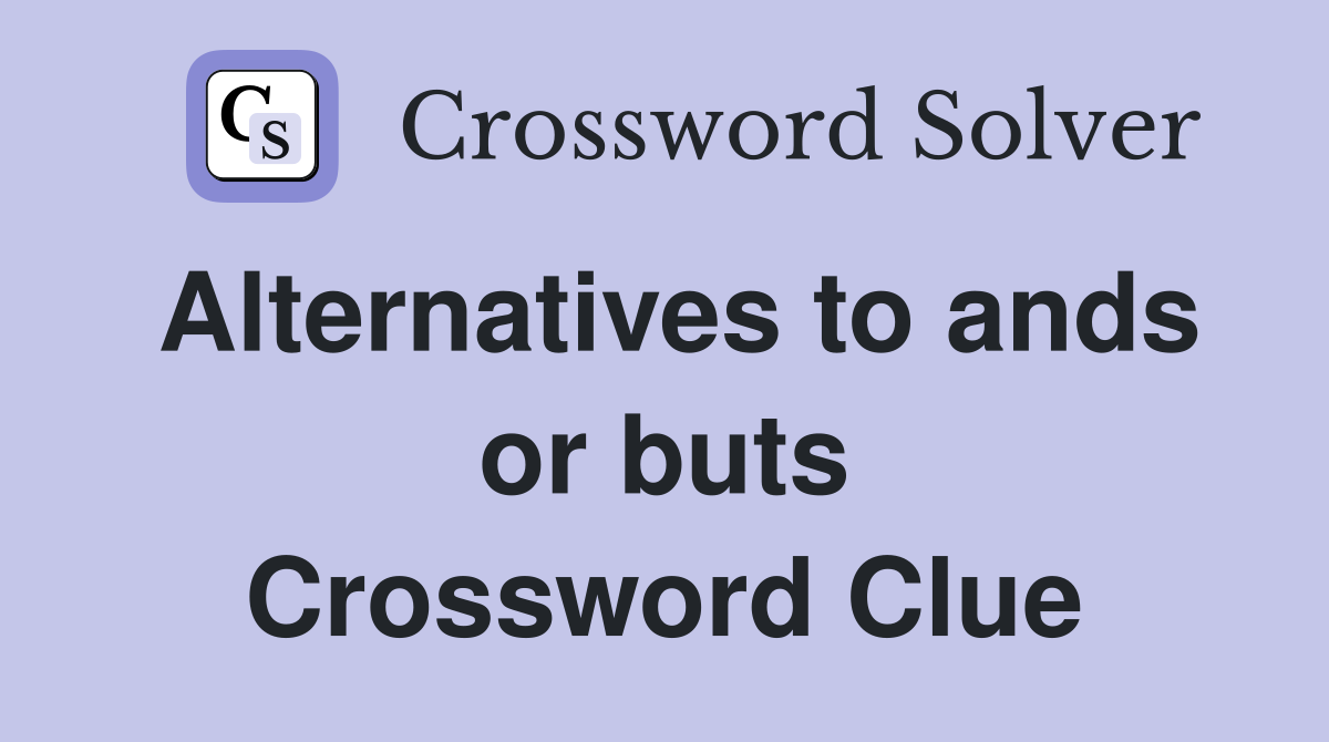 Alternatives to ands or buts Crossword Clue