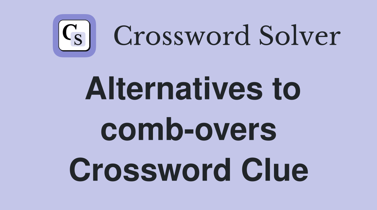 Alternatives to comb-overs Crossword Clue