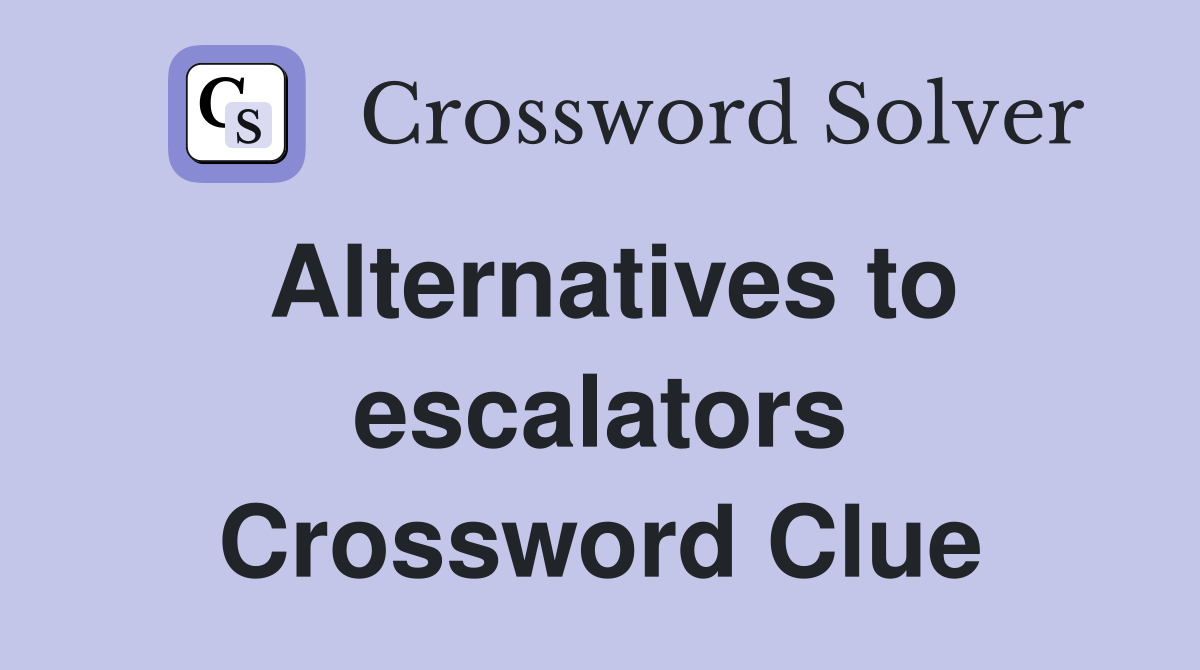 Alternatives to escalators Crossword Clue