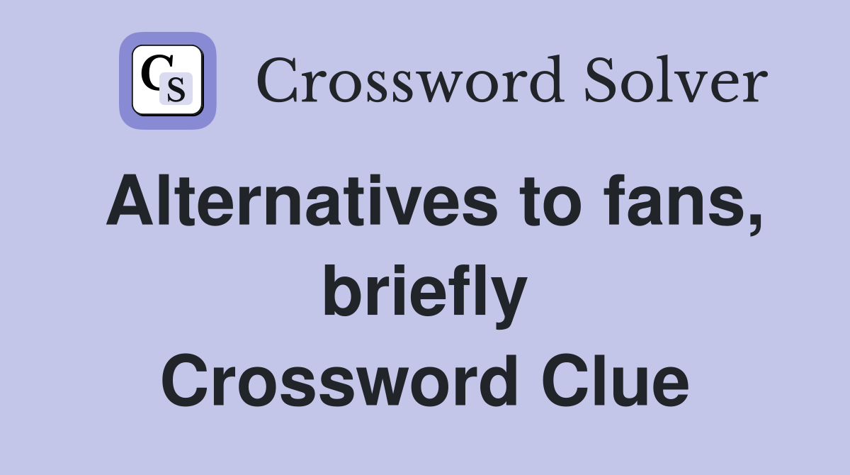 Alternatives to fans, briefly Crossword Clue
