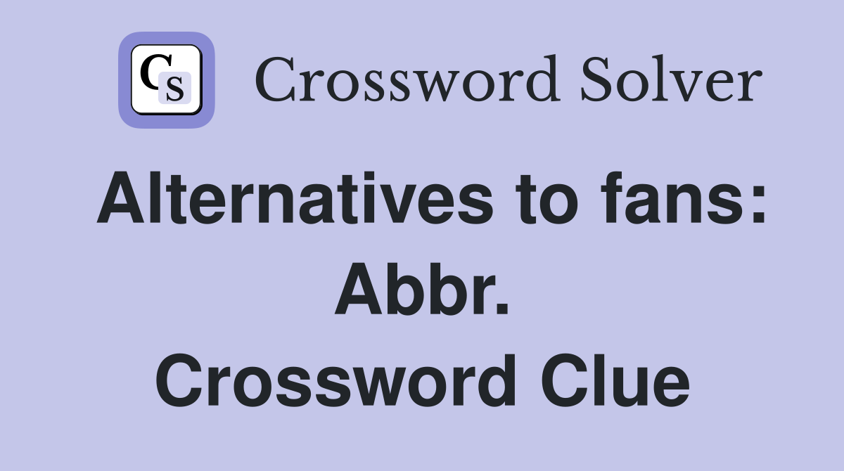 Alternatives to fans: Abbr. Crossword Clue