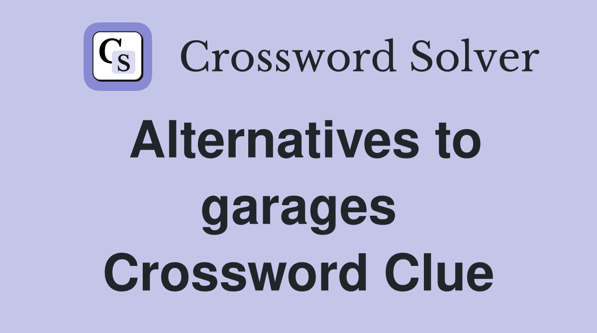 Alternatives to garages Crossword Clue