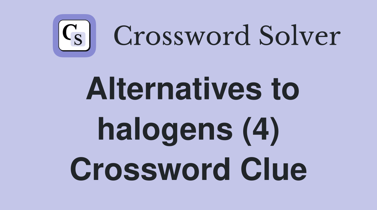 Alternatives to halogens (4) Crossword Clue