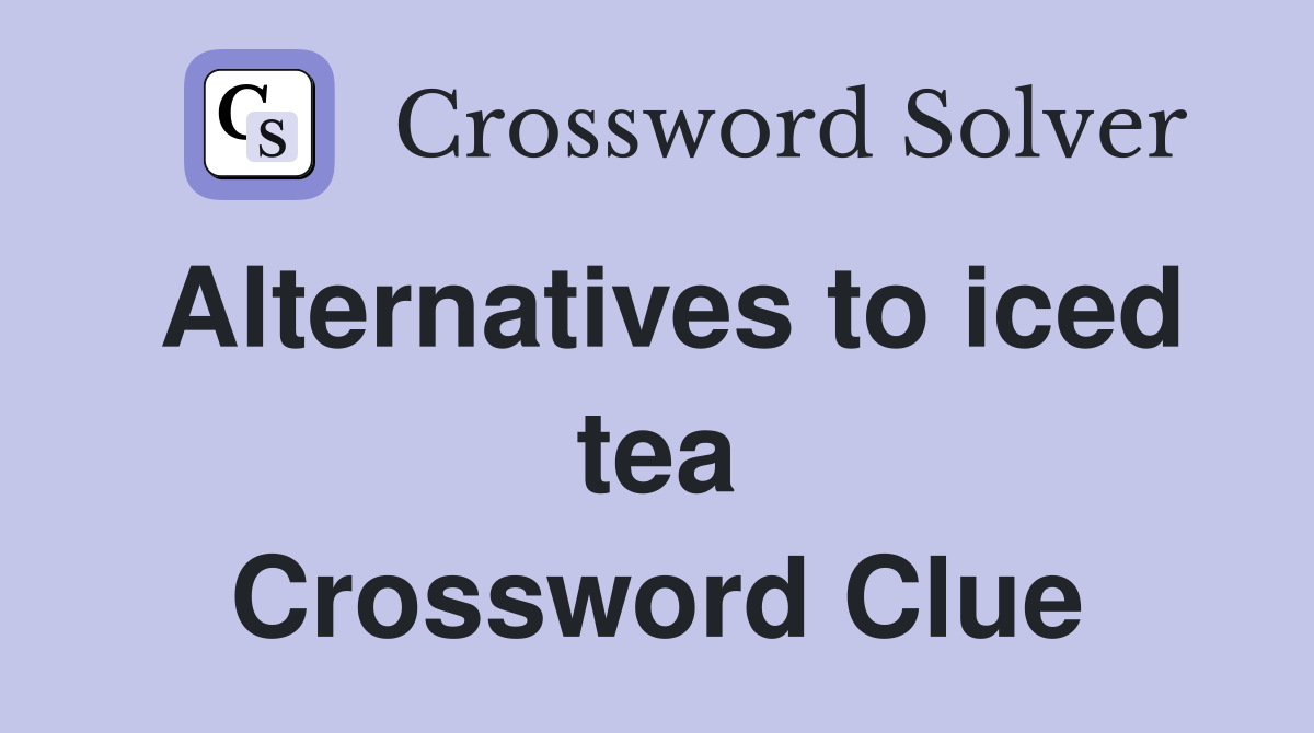 Alternatives to iced tea Crossword Clue