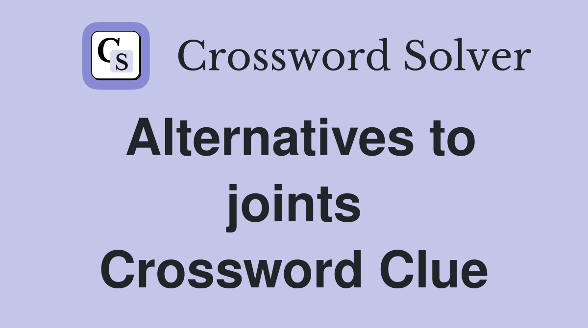Alternatives to joints Crossword Clue