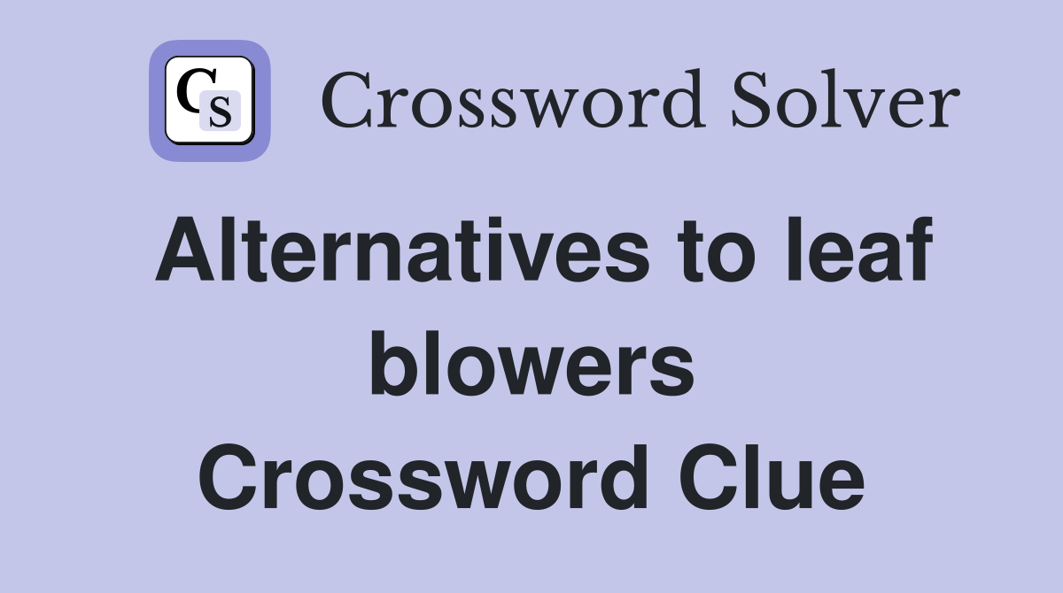 Alternatives to leaf blowers Crossword Clue