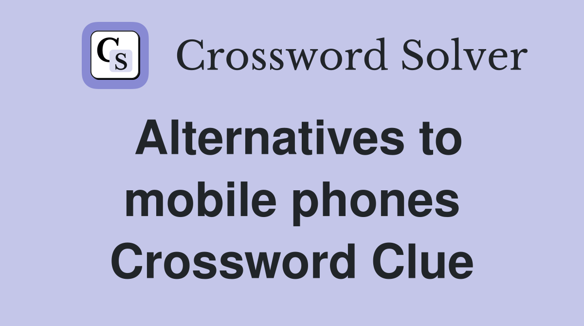 Alternatives to mobile phones Crossword Clue