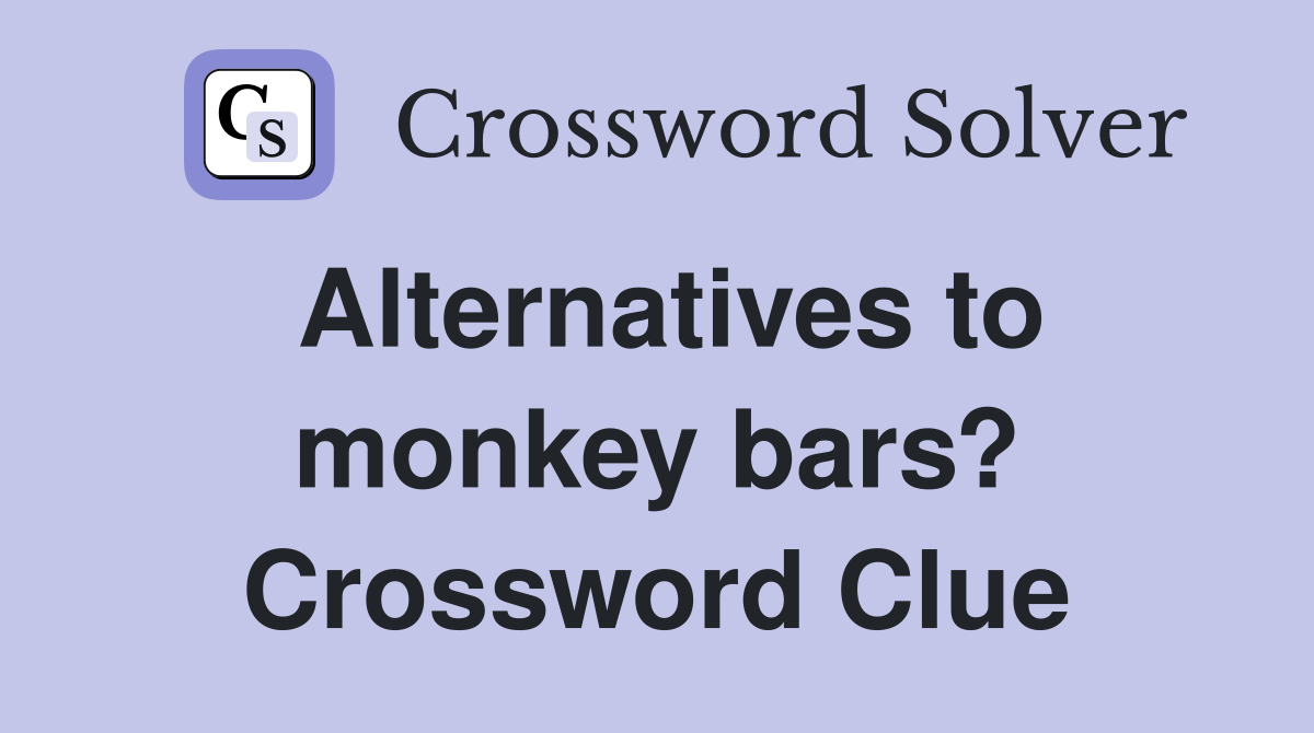 Alternatives to monkey bars? Crossword Clue