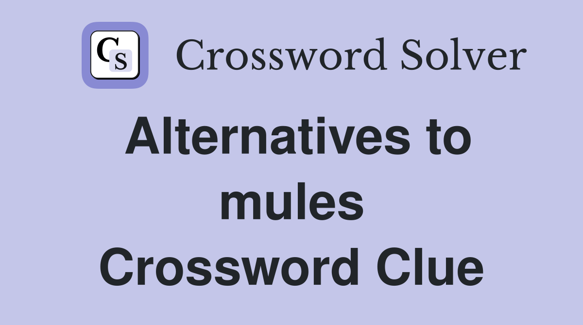 Alternatives to mules Crossword Clue