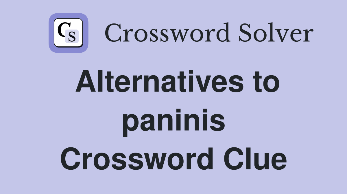 Alternatives to paninis Crossword Clue