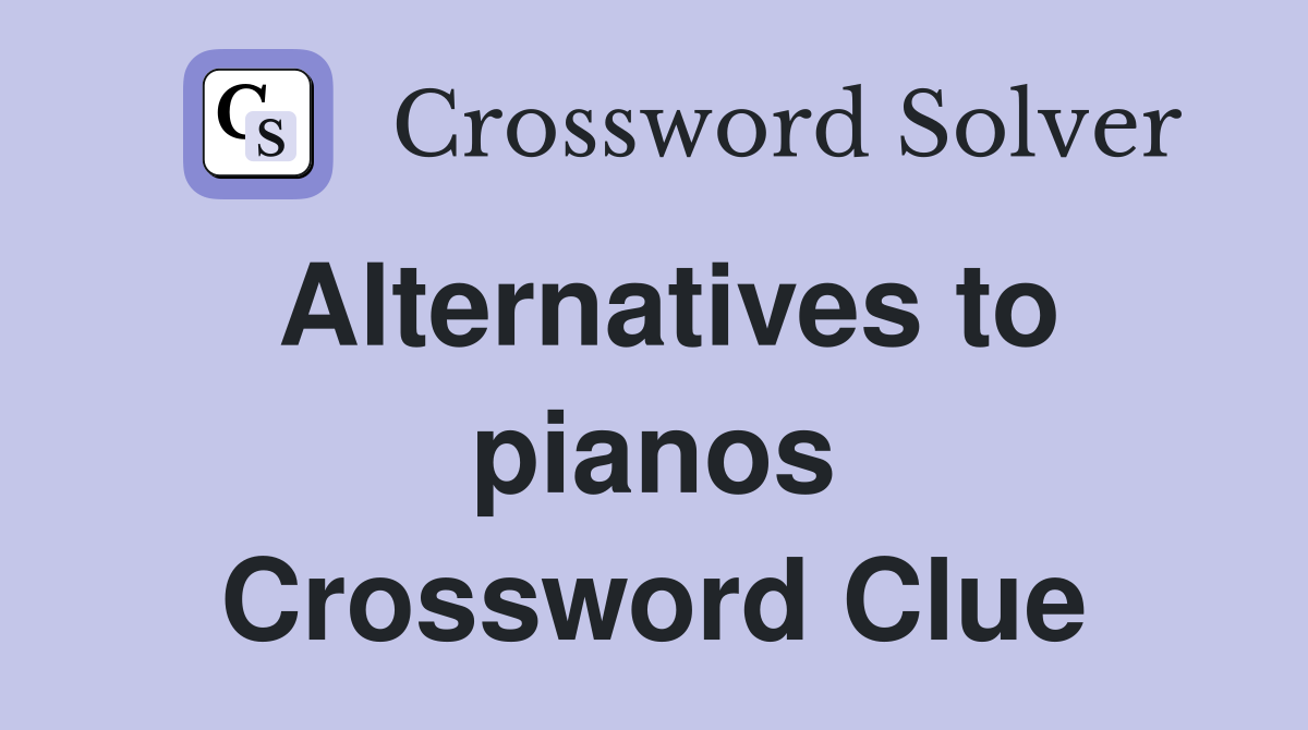 Alternatives to pianos Crossword Clue
