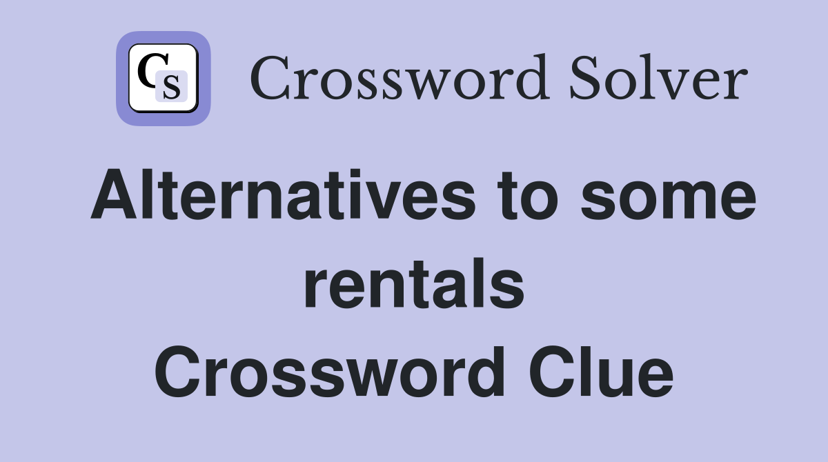 Alternatives to some rentals Crossword Clue