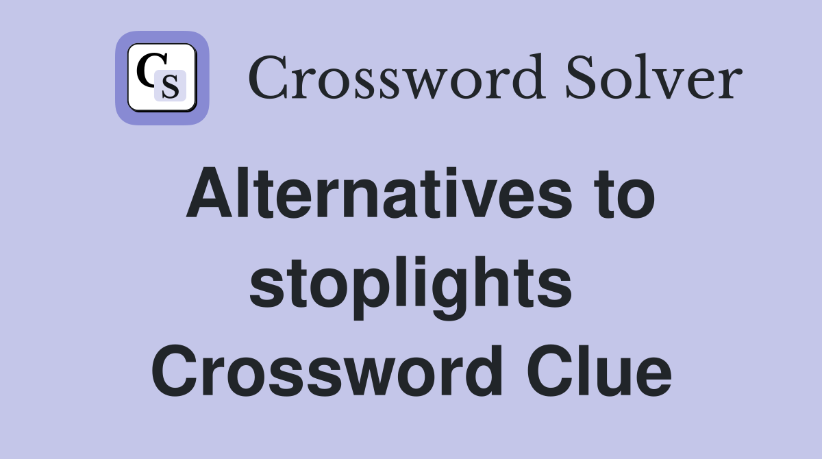 Alternatives to stoplights Crossword Clue