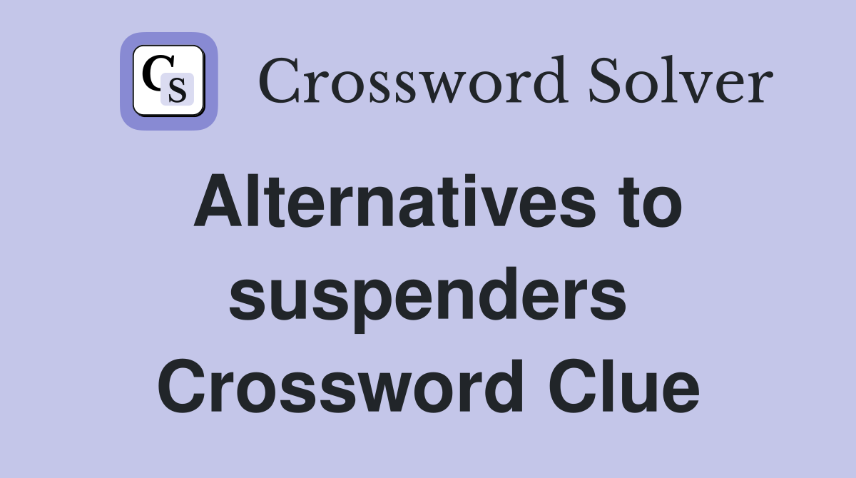 Alternatives to suspenders Crossword Clue