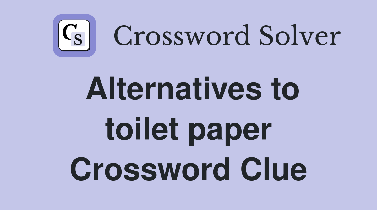 Alternatives to toilet paper Crossword Clue