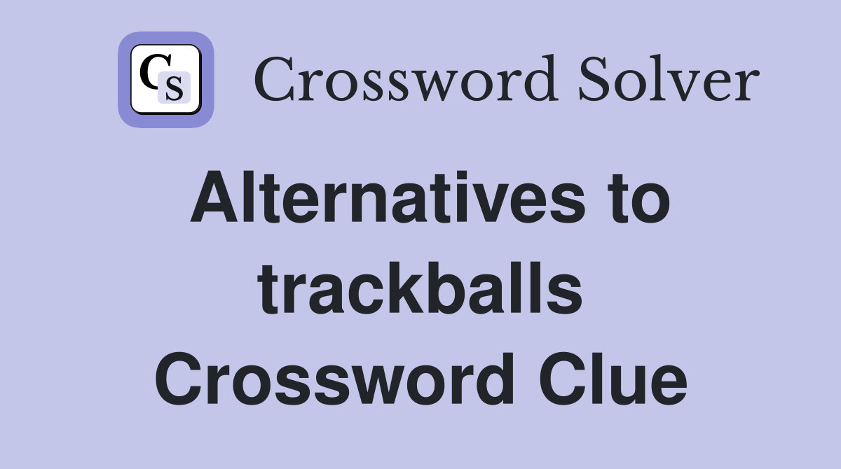 Alternatives to trackballs Crossword Clue