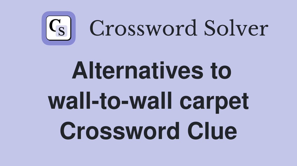 Alternatives to wall-to-wall carpet Crossword Clue