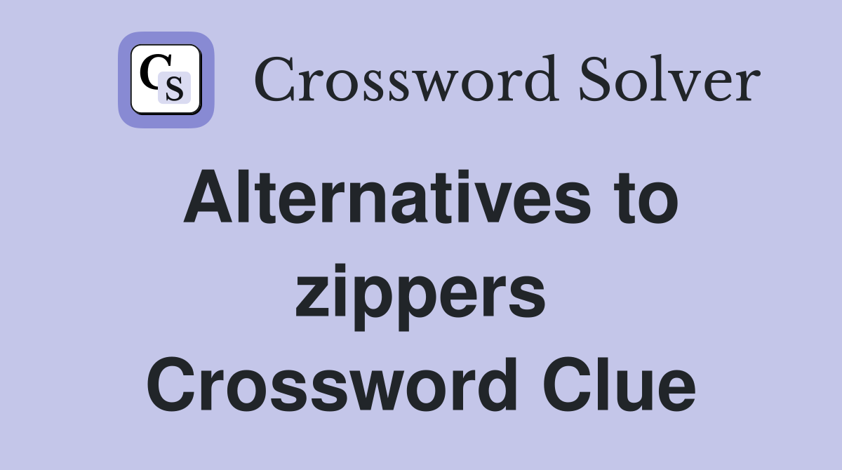 Alternatives to zippers Crossword Clue