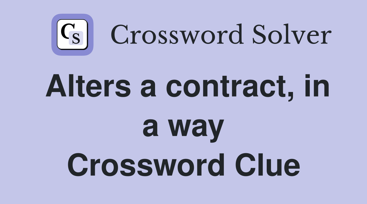 Alters a contract, in a way Crossword Clue