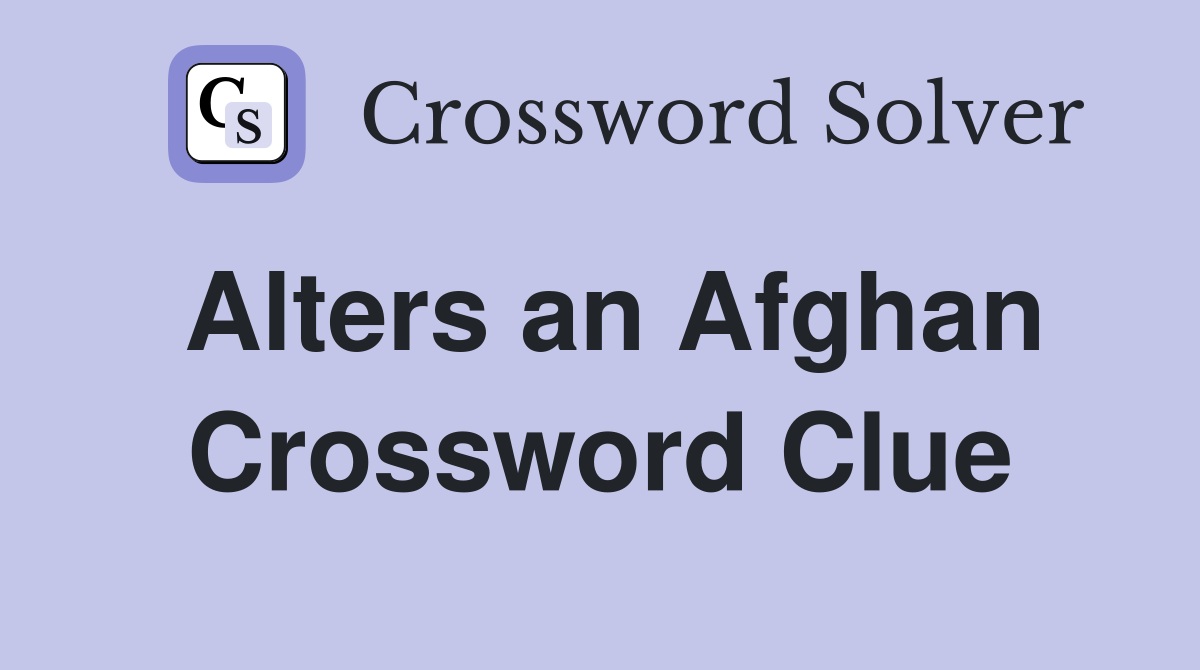 Alters an Afghan Crossword Clue
