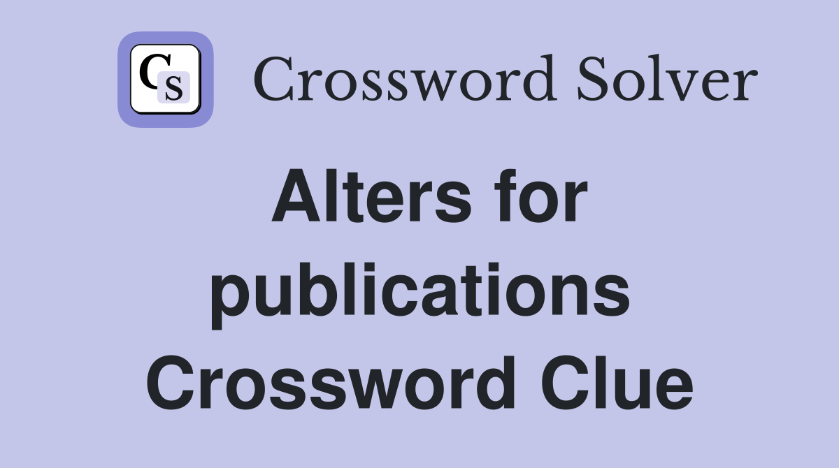 Alters for publications Crossword Clue