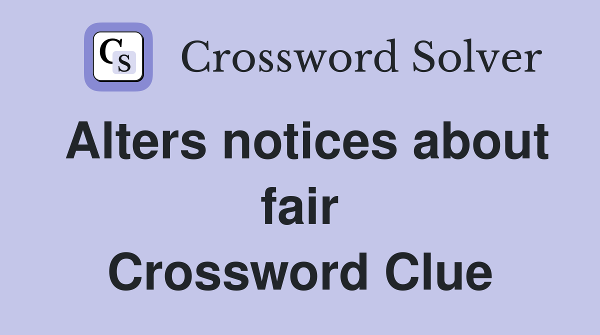 Alters notices about fair Crossword Clue