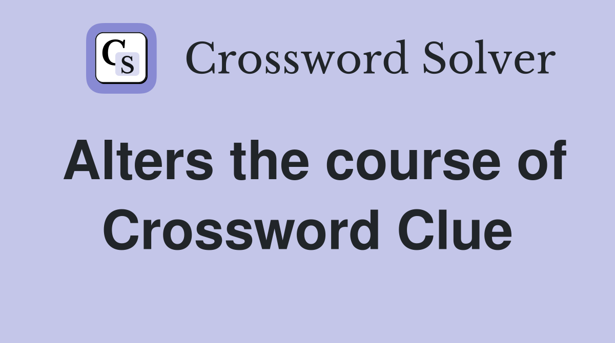 Alters the course of Crossword Clue