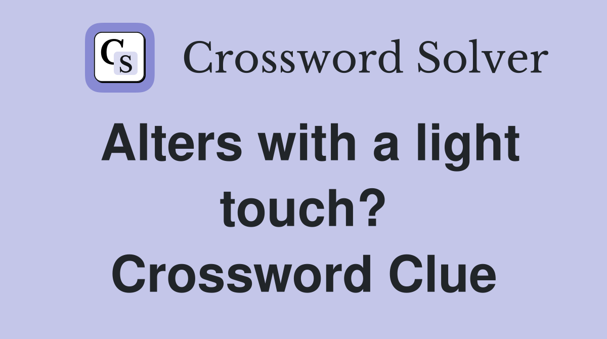 Alters with a light touch? Crossword Clue