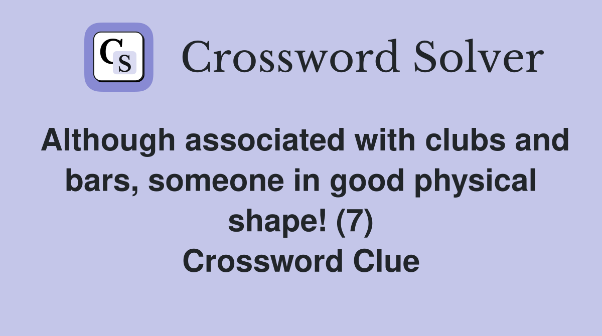 Although associated with clubs and bars, someone in good physical shape! (7) Crossword Clue