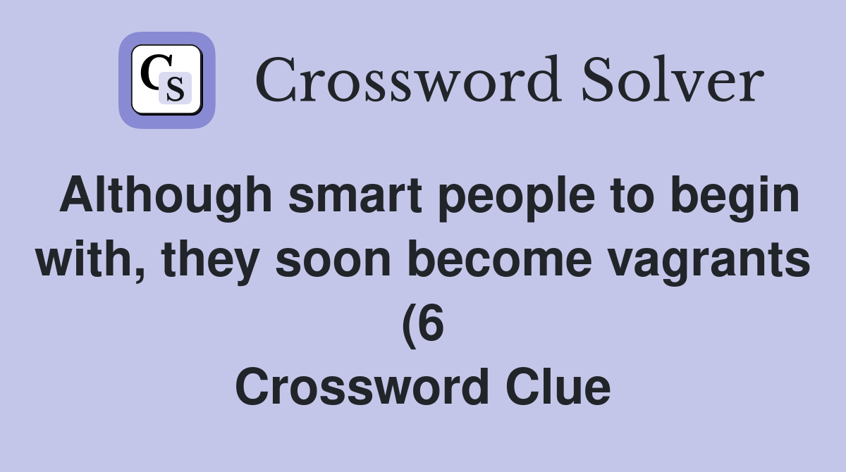 Although smart people to begin with they soon become vagrants (6 Although smart people to begin with they soon become vagrants (6