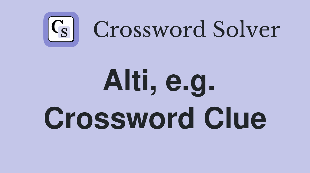 Alti, e.g. Crossword Clue