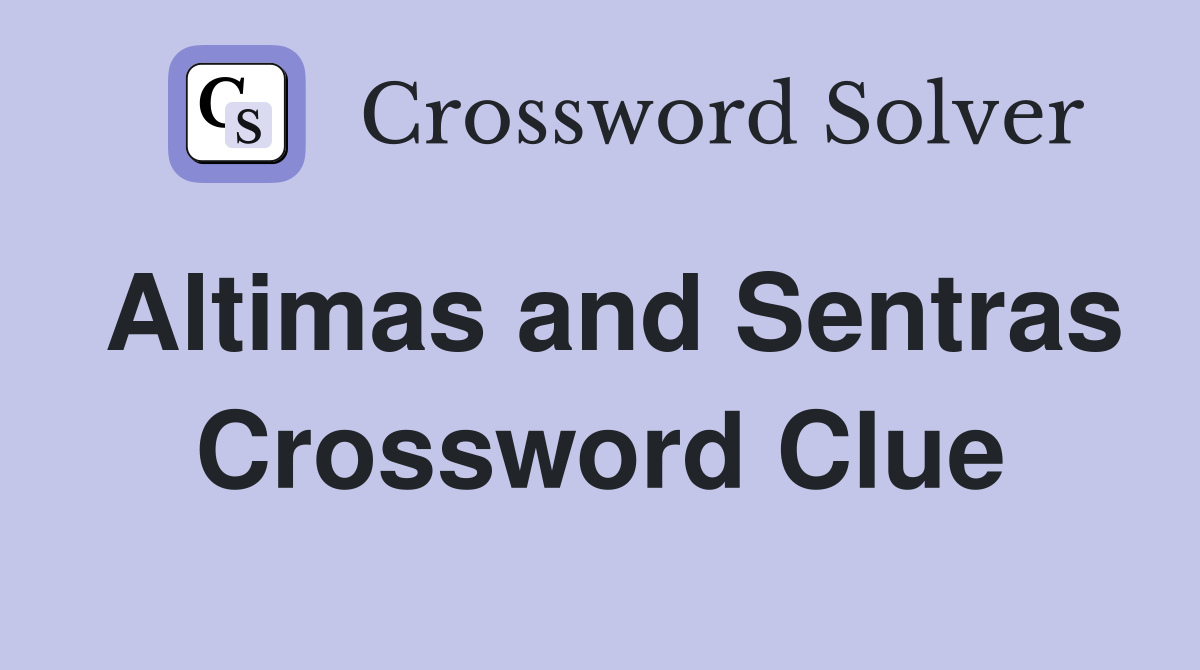 Altimas and Sentras Crossword Clue