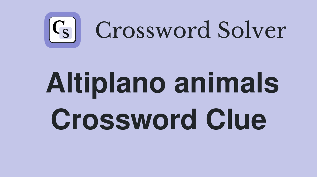 Altiplano animals Crossword Clue