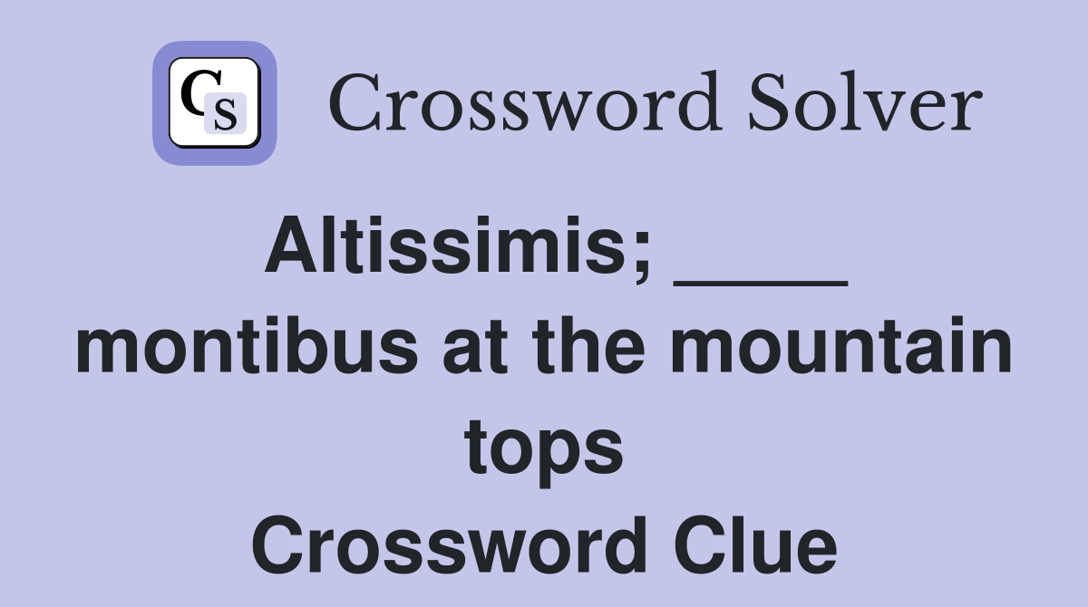 Altissimis; ____ montibus at the mountain tops Crossword Clue