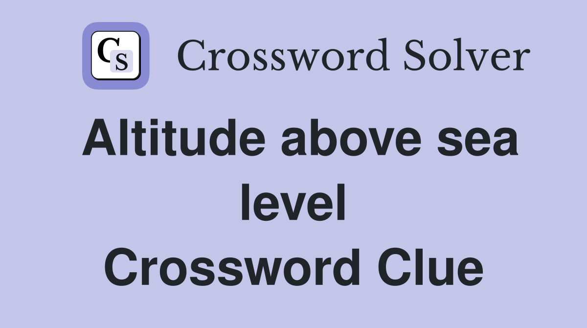 Altitude above sea level Crossword Clue