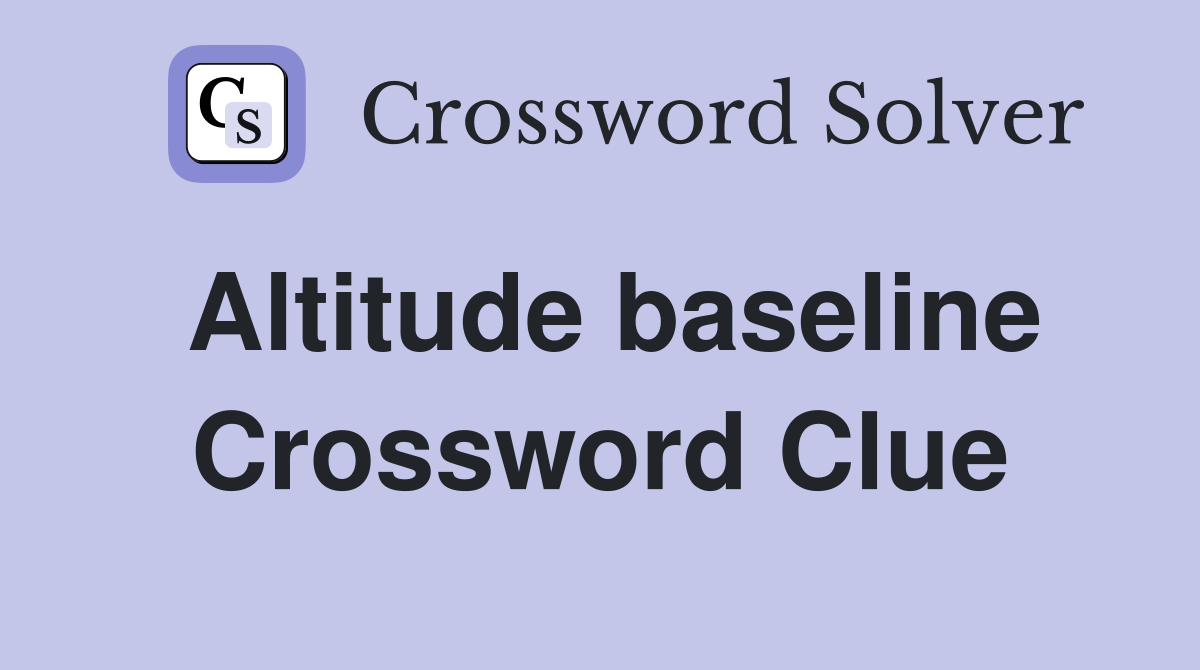 Altitude baseline Crossword Clue
