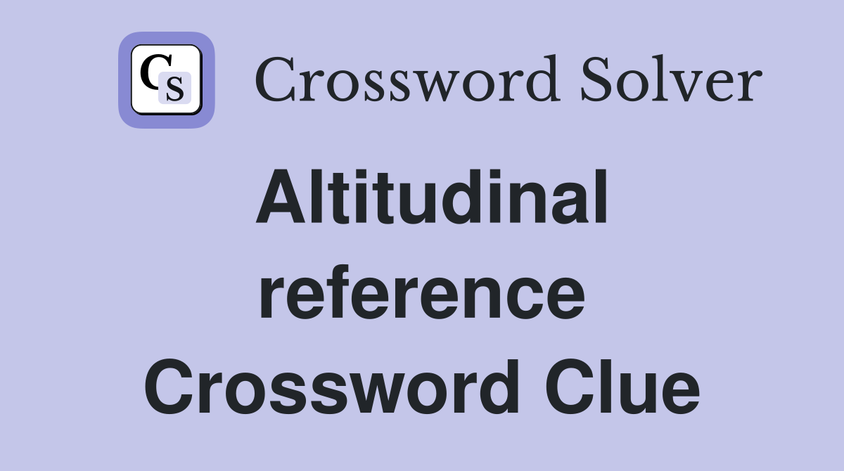 Altitudinal reference Crossword Clue
