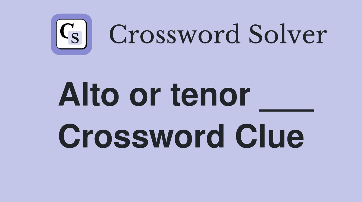 Alto or tenor ___ Crossword Clue