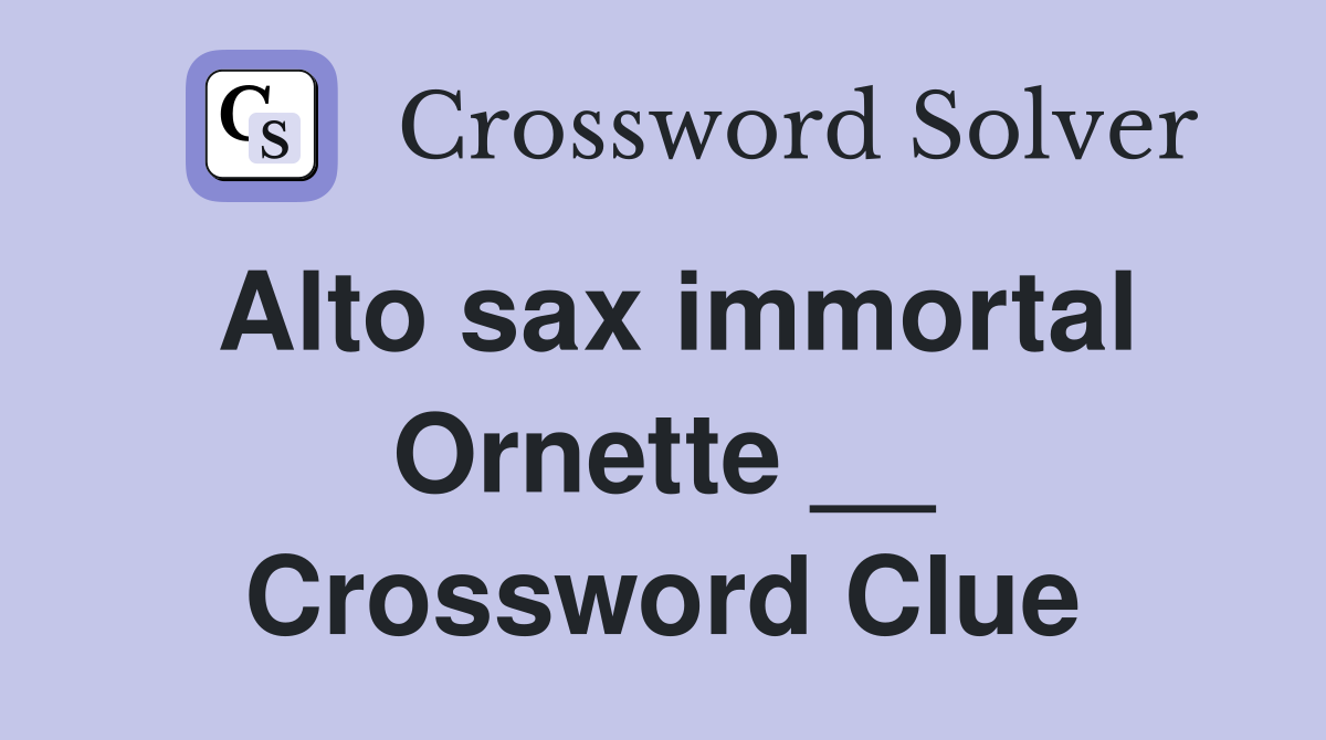 Alto sax immortal Ornette __ Crossword Clue