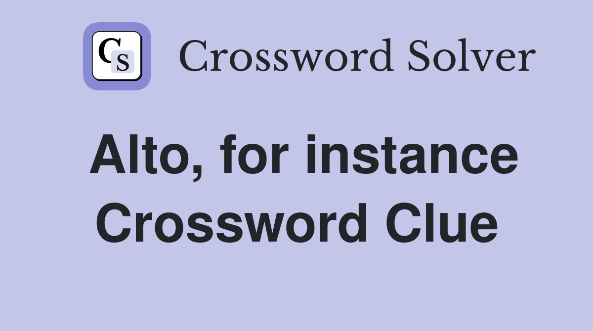 Alto, for instance Crossword Clue