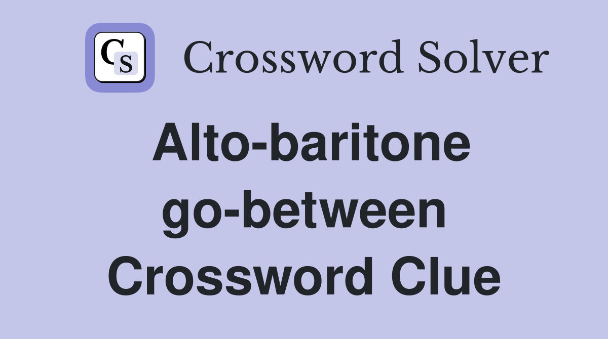 Alto-baritone go-between Crossword Clue