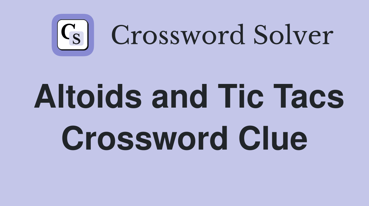 Altoids and Tic Tacs Crossword Clue